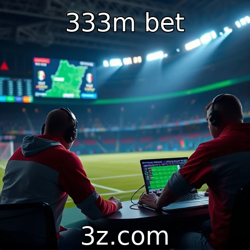333m bet Como identificar as melhores apostas esportivas em tempo real