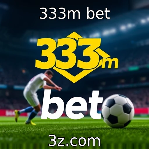 333m bet Apostas esportivas: Como maximizar seus ganhos nas partidas